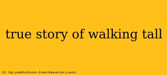 true story of walking tall